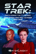 Star Trek: Discovering the TV Series: Deep Space Nine and Voyager 1993-1999