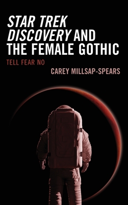 Star Trek Discovery and the Female Gothic: Tell Fear No - Millsap-Spears, Carey