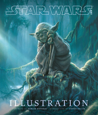 Star Wars Art: Illustration (Star Wars Art Series) - Lucasfilm Ltd, and Heller, Steven (Introduction by), and Roffman, Howard (Foreword by)