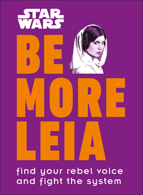 Star Wars Be More Leia: Find Your Rebel Voice and Fight the System - Blauvelt, Christian