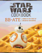 Star Wars Cookbook: BB-Ate: Awaken to the Force of Breakfast and Brunch