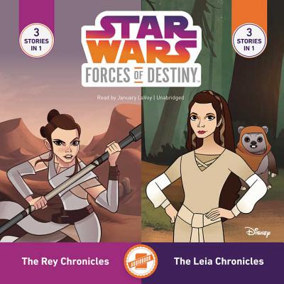 Star Wars Forces of Destiny: The Leia Chronicles & the Rey Chronicles - Berne, Emma Carlson, and LaVoy, January (Read by)