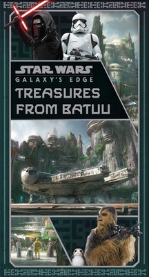 Star Wars: Galaxy's Edge: Treasures from Batuu - Insight Editions, and Silverman, Riley
