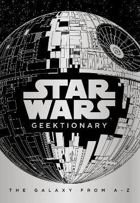 Star Wars: Geektionary: The Galaxy From A To Z - UK, Egmont Publishing