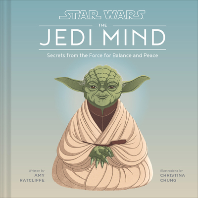 Star Wars Jedi Mind: Secrets from the Force for Balance and Peace - Ratcliffe, Amy