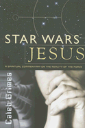 Star Wars Jesus: A Spiritual Commentary on the Reality of the Force