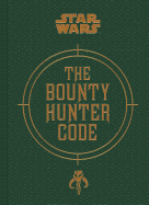 Star Wars(r) Bounty Hunter Code: From the Files of Boba Fett