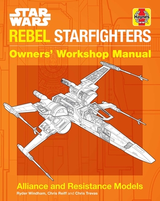 Star Wars: Rebel Starfighters: Owners' Workshop Manual - Windham, Ryder