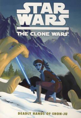 Star Wars - The Clone Wars: Deadly Hands of Shon-Ju - Barlow, Jeremy, and Koschak, Brian (Artist)