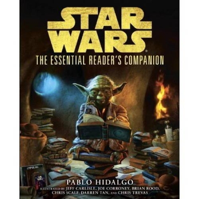 Star Wars - The Essential Reader's Companion - Hidalgo, Pablo, and Trevas, Chris, and Carlisle, Jeff