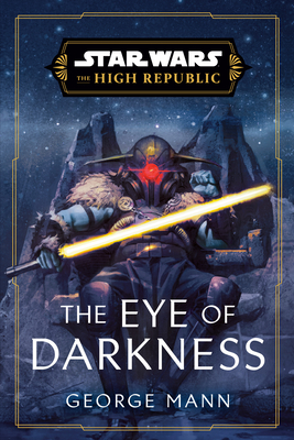 Star Wars: The Eye of Darkness (the High Republic) - Mann, George