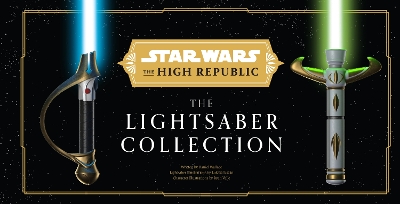 Star Wars: The High Republic: The Lightsaber Collection - Wallace, Daniel, and Liszko, Lukasz, and Valle, Ryan