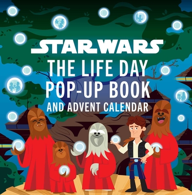 Star Wars: The Life Day Pop-Up Book and Advent Calendar - Insight Editions, and Silverman, Riley