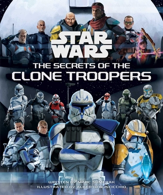 Star Wars: The Secrets of the Clone Troopers - Sumerak, Marc, and Buscicchio, Alberto