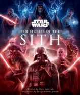 Star Wars: The Secrets of the Sith: Dark Side Knowledge from the Skywalker Saga, the Clone Wars, Star Wars Rebels, and More