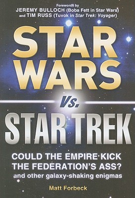 Star Wars vs. Star Trek: Could the Empire Kick the Federation's Ass? and Other Galaxy-Shaking Enigmas - Forbeck, Matt