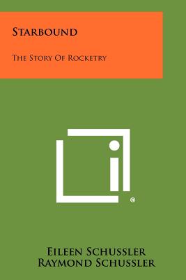 Starbound: The Story of Rocketry - Schussler, Eileen, and Schussler, Raymond