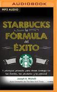 Starbucks, La F?rmula del ?xito: 5 Principios Probados Para Crear Sinergia Con Tus Clientes, Tus Productos Y Tu Personal