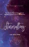 Starcrafting: Self-Mastery Through Creativity and Exploring Higher States of Consciousness