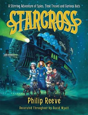Starcross: A Stirring Adventure of Spies, Time Travel and Curious Hats - Reeve, Philip