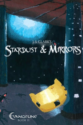 Stardust & Mirrors: Evangeline Book II - Clark, J S