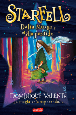 Starfell. Dalia Musgo Y El D?a Perdido: (Starfell. Willow Moss and the Lost Day - Spanish Edition) - Valente, Dominique