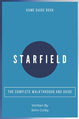 Starfield: The Complete Walkthrough and Guide - Colby, John