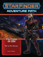 Starfinder Adventure Path: We're No Heroes (Fly Free or Die 1 of 6)