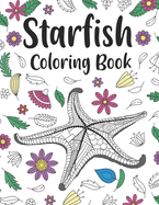 Starfish Coloring Book: An Adult Coloring Books for Sea Stars Lovers, Starfish Zentangle Patterns for Stress Relief and Relaxation Freestyle Drawing Pages