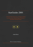 Starguides 2001: A World-Wide Directory of Organizations in Astronomy, Related Space Sciences, and Other Related Fields