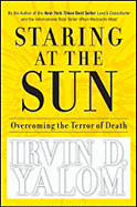Staring at the Sun: Overcoming the Terror of Death - Yalom, Irvin D, M.D.