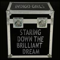 Staring Down the Brilliant Dream - Indigo Girls