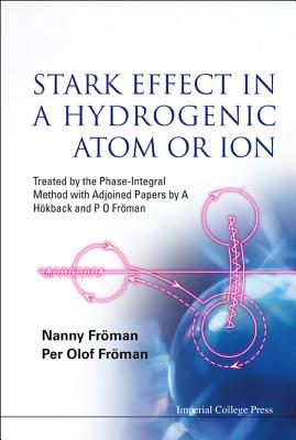 Stark Effect in a Hydrogenic Atom or Ion: Treated by the Phase-Integral Method with Adjoined Papers by a Hokback and P O Froman - Froman, Nanny, and Froman, Per Olof