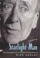 Starlight Man: The Extraordinary Life of Algernon Blackwood