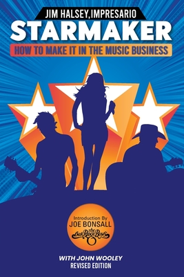 Starmaker: HOW TO MAKE IT IN THE MUSIC BUSINESS 2nd Edition - Halsey, Jim