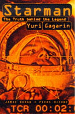 Starman: The Truth Behind the Legend of Yuri Gagarin - Bizony, Piers, and Doran, Jamie