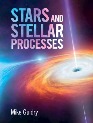 Stars and Stellar Processes - Guidry, Mike