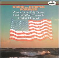 Stars and Stripes Forever: Music of John Philip Sousa - Eastman Wind Ensemble; Frederick Fennell (conductor)