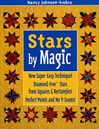 Stars by Magic: New Super-Easy Technique! Diamond-Free (R) Stars from Squares and Rectangles! Perfect Points and No Y-Seams!