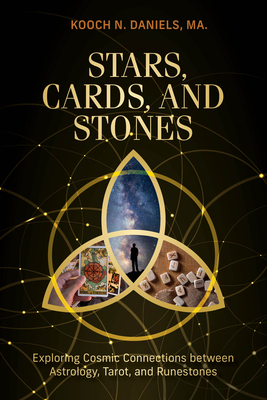 Stars, Cards, and Stones: Exploring Cosmic Connections Between Astrology, Tarot, and Runestones - Daniels, Kooch N