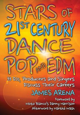 Stars of 21st Century Dance Pop and EDM: 33 DJs, Producers and Singers Discuss Their Careers - Arena, James