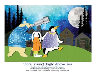 Stars Shining Bright Above You.: Explore the celestial wonders of the Galaxy - Straub-Martin, Susan M, and Straub, Timothy M