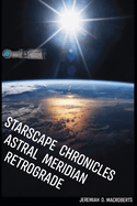 Starscape Chronicles: Astral Meridian Retrograde: Next installment of the sci-fi space opera