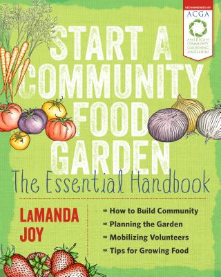 Start a Community Food Garden: The Essential Handbook - Joy, Lamanda