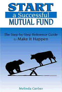 Start a Successful Mutual Fund - Gerber, Melinda