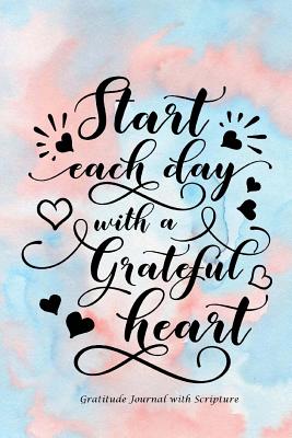 Start Each Day with a Grateful Heart: Gratitude Journal by Inspirational  Journals