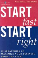 Start Fast Start Right: 12 Strategies to Maximize Your Business from the Start