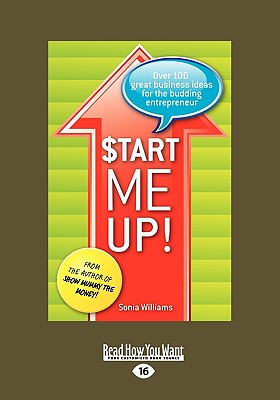 Start Me Up!: Over 100 Great Ideas for Starting a Successful Business - Williams, Sonia