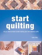 Start Quilting: The Beginner's Book of Quilting Techniques