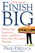 Start Small Finish Big: 15 Key Lessons to Start and Run Your Own Successful Business